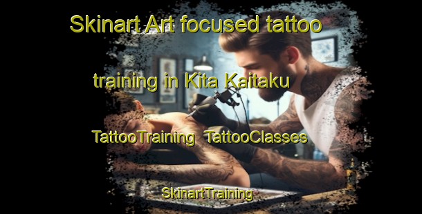 Skinart Art-focused tattoo training in Kita Kaitaku | TattooTraining | TattooClasses | SkinartTraining-Japan