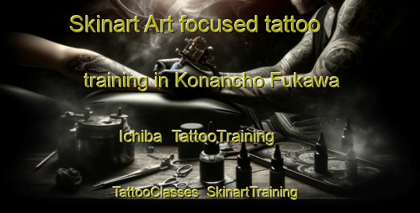 Skinart Art-focused tattoo training in Konancho Fukawa Ichiba | TattooTraining | TattooClasses | SkinartTraining-Japan