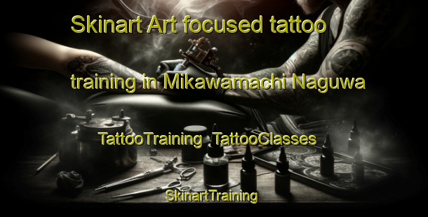 Skinart Art-focused tattoo training in Mikawamachi Naguwa | TattooTraining | TattooClasses | SkinartTraining-Japan