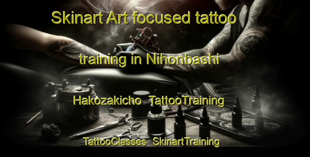 Skinart Art-focused tattoo training in Nihonbashi Hakozakicho | TattooTraining | TattooClasses | SkinartTraining-Japan