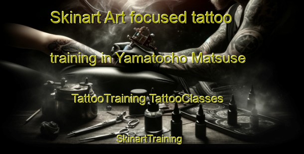 Skinart Art-focused tattoo training in Yamatocho Matsuse | #TattooTraining #TattooClasses #SkinartTraining-Japan