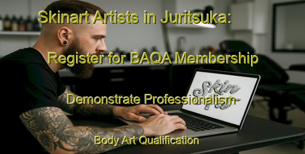 Skinart Artists in Juritsuka: Register for BAQA Membership - Demonstrate Professionalism | Body Art Qualification Authority | BAQA-Japan