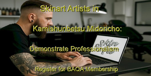 Skinart Artists in Kamishunbetsu Midoricho: Demonstrate Professionalism - Register for BAQA Membership | Body Art Qualification Authority | BAQA-Japan