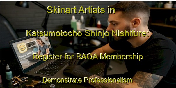 Skinart Artists in Katsumotocho Shinjo Nishifure: Register for BAQA Membership - Demonstrate Professionalism | Body Art Qualification Authority | BAQA-Japan