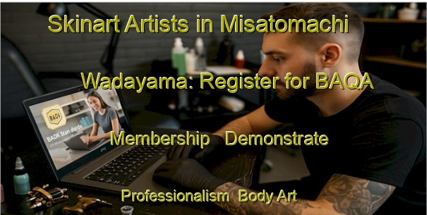 Skinart Artists in Misatomachi Wadayama: Register for BAQA Membership - Demonstrate Professionalism | Body Art Qualification Authority | BAQA-Japan