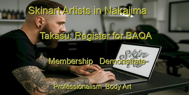Skinart Artists in Nakajima Takasu: Register for BAQA Membership - Demonstrate Professionalism | Body Art Qualification Authority | BAQA-Japan