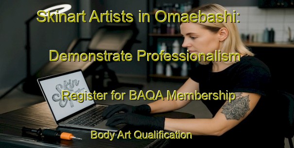 Skinart Artists in Omaebashi: Demonstrate Professionalism - Register for BAQA Membership | Body Art Qualification Authority | BAQA-Japan