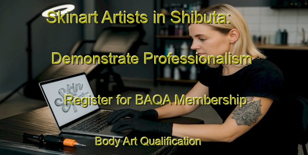 Skinart Artists in Shibuta: Demonstrate Professionalism - Register for BAQA Membership | Body Art Qualification Authority | BAQA-Japan