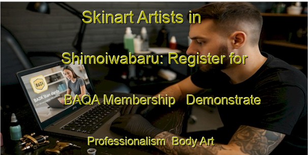 Skinart Artists in Shimoiwabaru: Register for BAQA Membership - Demonstrate Professionalism | Body Art Qualification Authority | BAQA-Japan