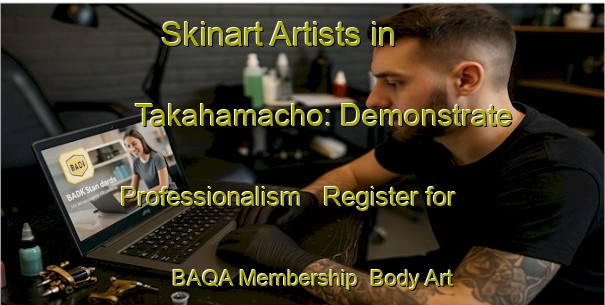 Skinart Artists in Takahamacho: Demonstrate Professionalism - Register for BAQA Membership | Body Art Qualification Authority | BAQA-Japan