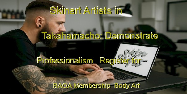 Skinart Artists in Takahamacho: Demonstrate Professionalism - Register for BAQA Membership | Body Art Qualification Authority | BAQA-Japan