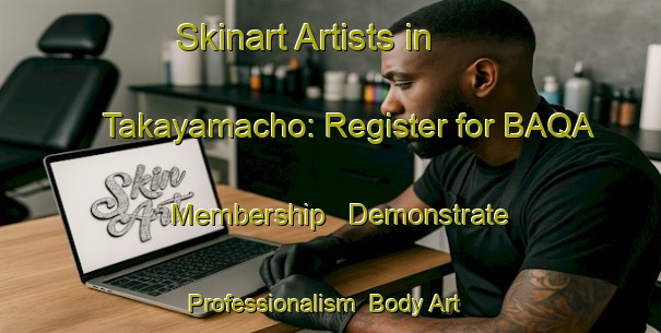 Skinart Artists in Takayamacho: Register for BAQA Membership - Demonstrate Professionalism | Body Art Qualification Authority | BAQA-Japan