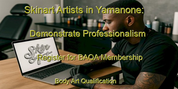 Skinart Artists in Yamanone: Demonstrate Professionalism - Register for BAQA Membership | Body Art Qualification Authority | BAQA-Japan