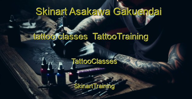 Skinart Asakawa Gakuendai tattoo classes | TattooTraining | TattooClasses | SkinartTraining-Japan