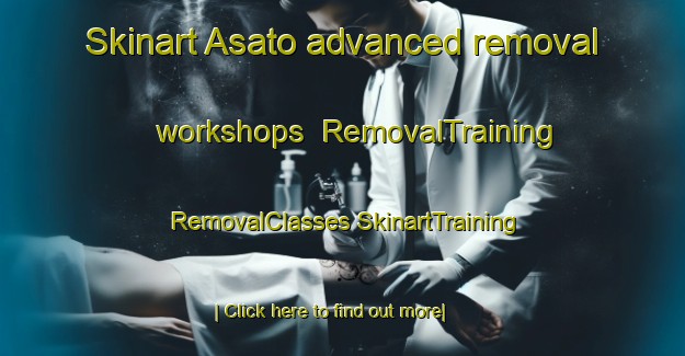 Skinart Asato advanced removal workshops | #RemovalTraining #RemovalClasses #SkinartTraining-Japan