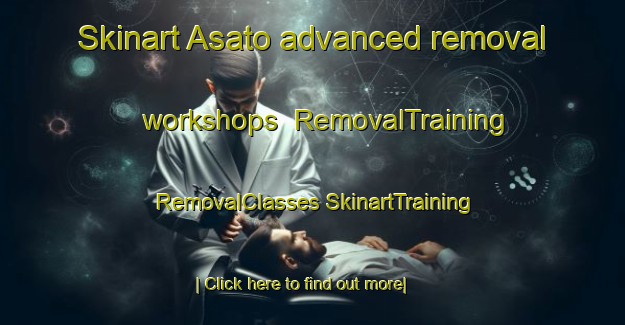 Skinart Asato advanced removal workshops | #RemovalTraining #RemovalClasses #SkinartTraining-Japan