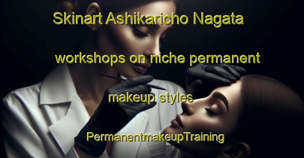 Skinart Ashikaricho Nagata workshops on niche permanent makeup styles | PermanentmakeupTraining | PermanentmakeupClasses | SkinartTraining-Japan