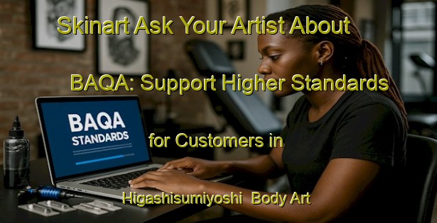 Skinart Ask Your Artist About BAQA: Support Higher Standards for Customers in Higashisumiyoshi | Body Art Qualification Authority | BAQA-Japan