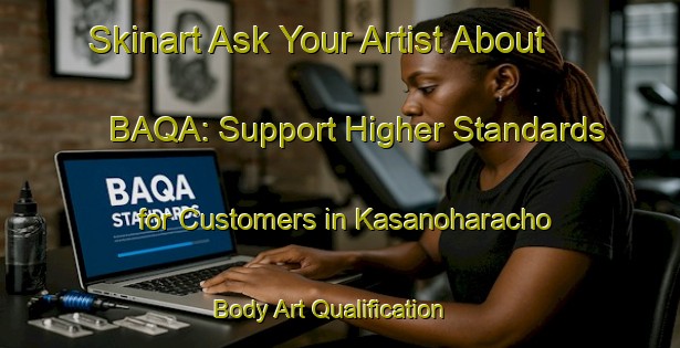Skinart Ask Your Artist About BAQA: Support Higher Standards for Customers in Kasanoharacho | Body Art Qualification Authority | BAQA-Japan