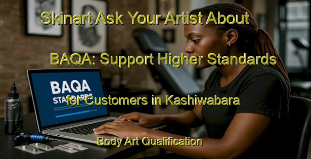 Skinart Ask Your Artist About BAQA: Support Higher Standards for Customers in Kashiwabara | Body Art Qualification Authority | BAQA-Japan