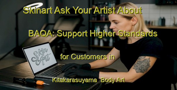 Skinart Ask Your Artist About BAQA: Support Higher Standards for Customers in Kitakarasuyama | Body Art Qualification Authority | BAQA-Japan