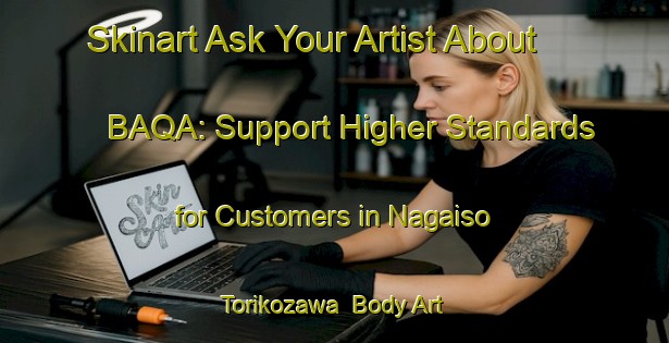 Skinart Ask Your Artist About BAQA: Support Higher Standards for Customers in Nagaiso Torikozawa | Body Art Qualification Authority | BAQA-Japan