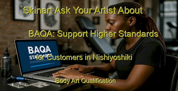 Skinart Ask Your Artist About BAQA: Support Higher Standards for Customers in Nishiyoshiki | Body Art Qualification Authority | BAQA-Japan
