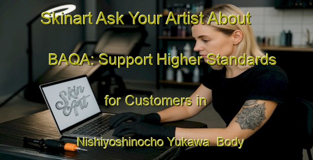 Skinart Ask Your Artist About BAQA: Support Higher Standards for Customers in Nishiyoshinocho Yukawa | Body Art Qualification Authority | BAQA-Japan