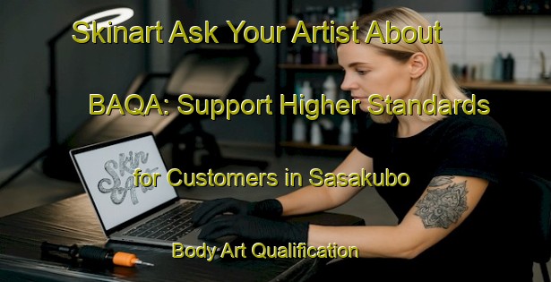 Skinart Ask Your Artist About BAQA: Support Higher Standards for Customers in Sasakubo | Body Art Qualification Authority | BAQA-Japan