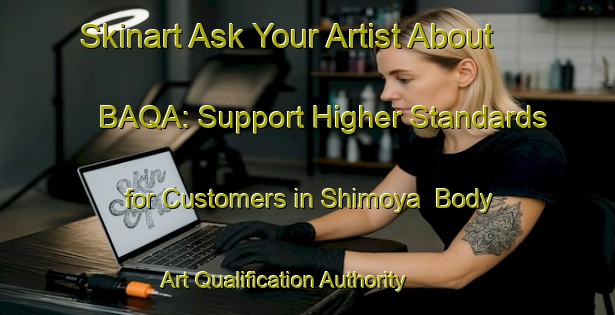 Skinart Ask Your Artist About BAQA: Support Higher Standards for Customers in Shimoya | Body Art Qualification Authority | BAQA-Japan