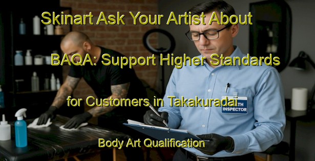 Skinart Ask Your Artist About BAQA: Support Higher Standards for Customers in Takakuradai | Body Art Qualification Authority | BAQA-Japan