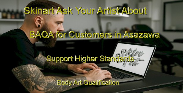 Skinart Ask Your Artist About BAQA for Customers in Asazawa - Support Higher Standards | Body Art Qualification Authority | BAQA-Japan
