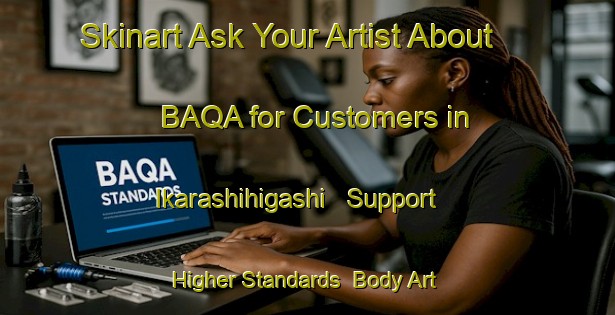 Skinart Ask Your Artist About BAQA for Customers in Ikarashihigashi - Support Higher Standards | Body Art Qualification Authority | BAQA-Japan