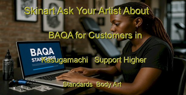 Skinart Ask Your Artist About BAQA for Customers in Kasugamachi - Support Higher Standards | Body Art Qualification Authority | BAQA-Japan