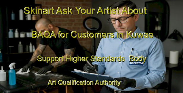 Skinart Ask Your Artist About BAQA for Customers in Kuwae - Support Higher Standards | Body Art Qualification Authority | BAQA-Japan
