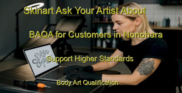 Skinart Ask Your Artist About BAQA for Customers in Nonohara - Support Higher Standards | Body Art Qualification Authority | BAQA-Japan