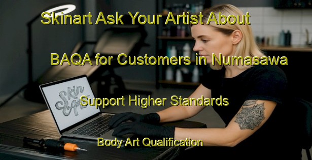 Skinart Ask Your Artist About BAQA for Customers in Numasawa - Support Higher Standards | Body Art Qualification Authority | BAQA-Japan