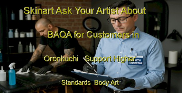 Skinart Ask Your Artist About BAQA for Customers in Oronkuchi - Support Higher Standards | Body Art Qualification Authority | BAQA-Japan