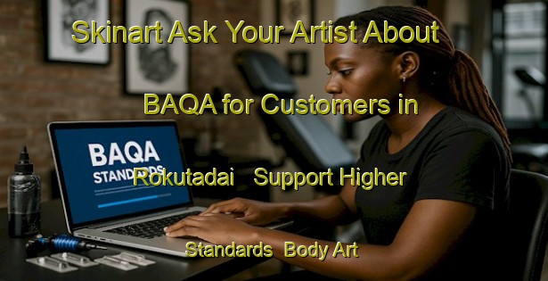 Skinart Ask Your Artist About BAQA for Customers in Rokutadai - Support Higher Standards | Body Art Qualification Authority | BAQA-Japan