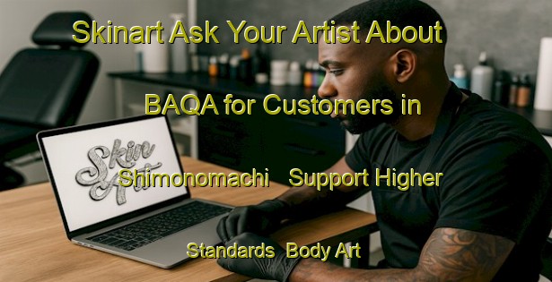 Skinart Ask Your Artist About BAQA for Customers in Shimonomachi - Support Higher Standards | Body Art Qualification Authority | BAQA-Japan