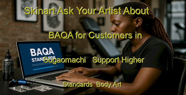 Skinart Ask Your Artist About BAQA for Customers in Sugaomachi - Support Higher Standards | Body Art Qualification Authority | BAQA-Japan