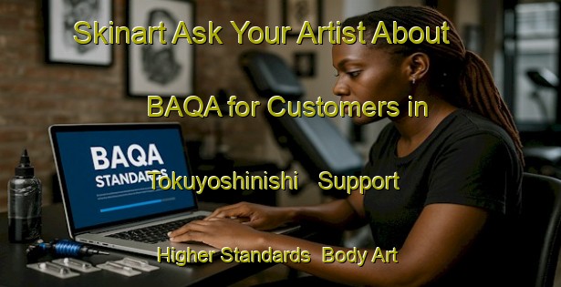 Skinart Ask Your Artist About BAQA for Customers in Tokuyoshinishi - Support Higher Standards | Body Art Qualification Authority | BAQA-Japan