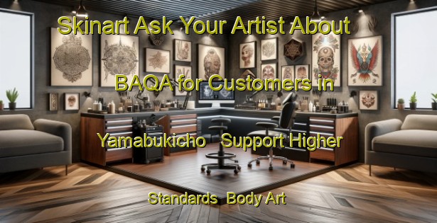 Skinart Ask Your Artist About BAQA for Customers in Yamabukicho - Support Higher Standards | Body Art Qualification Authority | BAQA-Japan