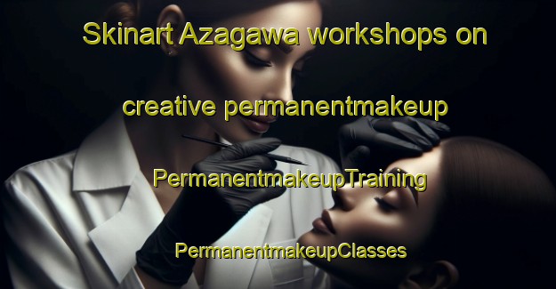 Skinart Azagawa workshops on creative permanentmakeup | #PermanentmakeupTraining #PermanentmakeupClasses #SkinartTraining-Japan