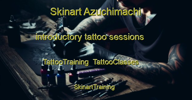 Skinart Azuchimachi introductory tattoo sessions | TattooTraining | TattooClasses | SkinartTraining-Japan