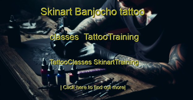 Skinart Banjocho tattoo classes | #TattooTraining #TattooClasses #SkinartTraining-Japan