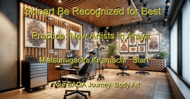 Skinart Be Recognized for Best Practice: New Artists in Araya Matsumigaoka Kitamachi - Start Your BAQA Journey | Body Art Qualification Authority | BAQA-Japan