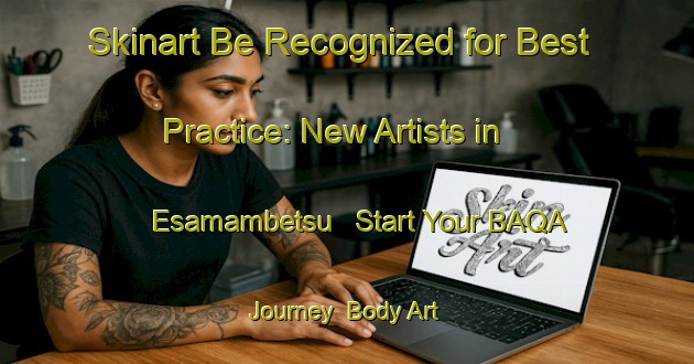 Skinart Be Recognized for Best Practice: New Artists in Esamambetsu - Start Your BAQA Journey | Body Art Qualification Authority | BAQA-Japan