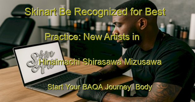 Skinart Be Recognized for Best Practice: New Artists in Hinaimachi Shirasawa Mizusawa - Start Your BAQA Journey | Body Art Qualification Authority | BAQA-Japan