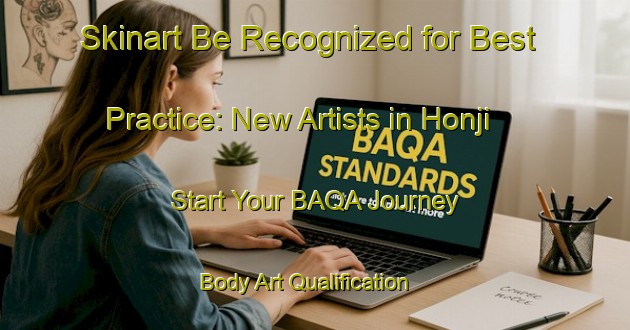 Skinart Be Recognized for Best Practice: New Artists in Honji - Start Your BAQA Journey | Body Art Qualification Authority | BAQA-Japan
